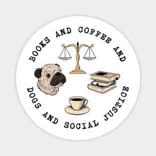 Books And Coffee And Dogs And Social Justice Magnet